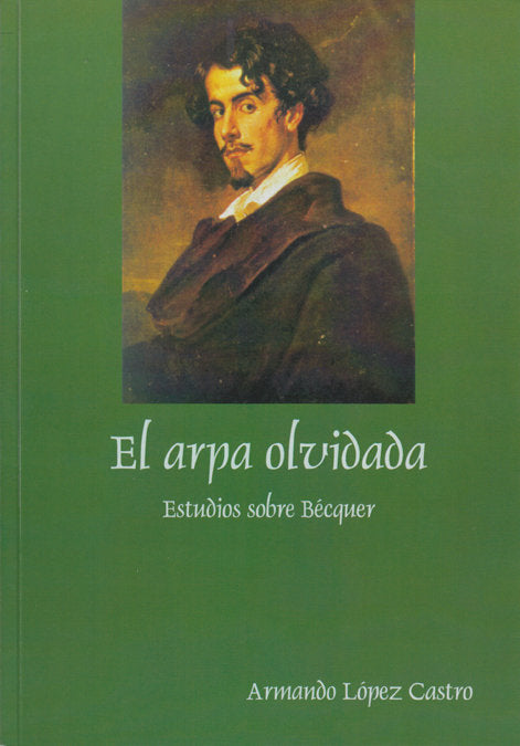 ARPA OLVIDADA: ESTUDIOS SOBRE BECQUER, EL, de LOPEZ CASTRO | portada del libro