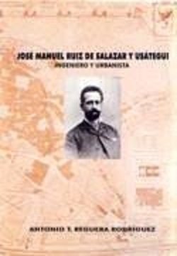 JOSE MANUEL RUIZ DE SALAZAR Y USATEGUI, INGENIERO Y URBANISTA, de REGUERA RODRIGUEZ, ANTONIO | portada del libro