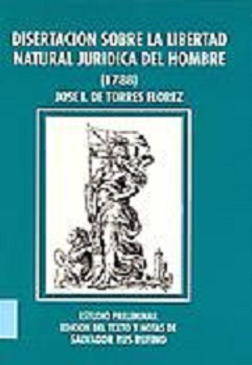 DISERTACION SOBRE LA LIBERTAD NATURAL Y JURIDICA DEL HOMBRE, de TORRES FLORES, JOSE DE | portada del libro