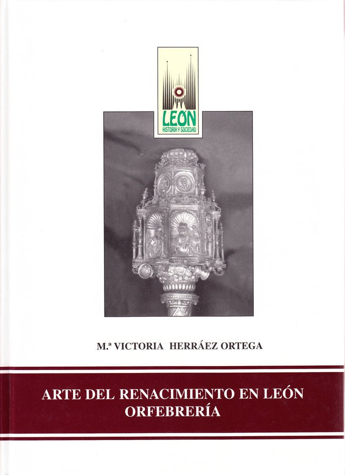 ARTE DEL RENACIMIENTO EN LEON ORFEBRERIA, de HERRAEZ ORTEGA, Mª VICTORIA | portada del libro
