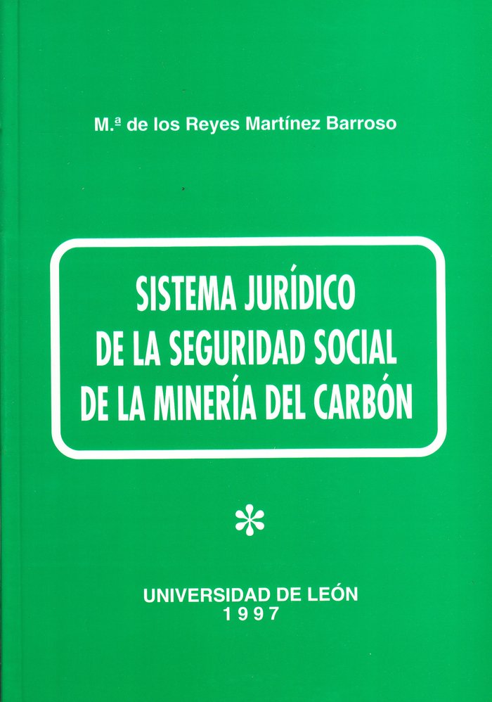 SISTEMA JURIDICO DE LA SEGURIDAD SOCIAL DE LA MINERIA DEL CA, de MARTINEZ BARROSO, MARIA DE LOS REYES | portada del libro