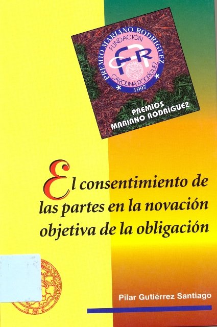 CONSENTIMIENTO DE LAS PARTES EN LA NOVACION OBJETIVA DE LA OBLIGACION, EL, de GUTIERREZ SANTIAGO, PILAR | portada del libro