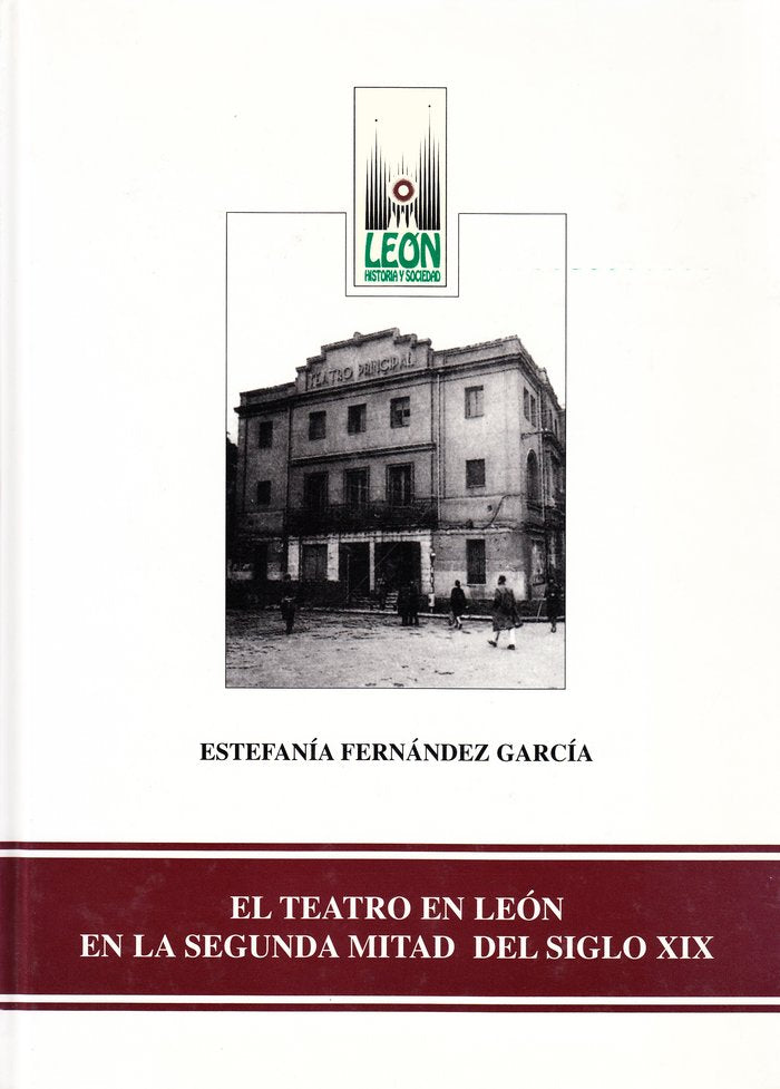 TEATRO EN LEON EN LA SEGUNDA MITAD DEL SIGLO XIX, EL, de FERNANDEZ GARCIA, ESTEFANIA | portada del libro