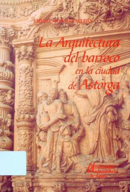 ARQUITECTURA DEL BARROCO EN LA CIUDAD DE ASTORGA, LA, de MORAIS VALLEJO, EMILIO | portada del libro