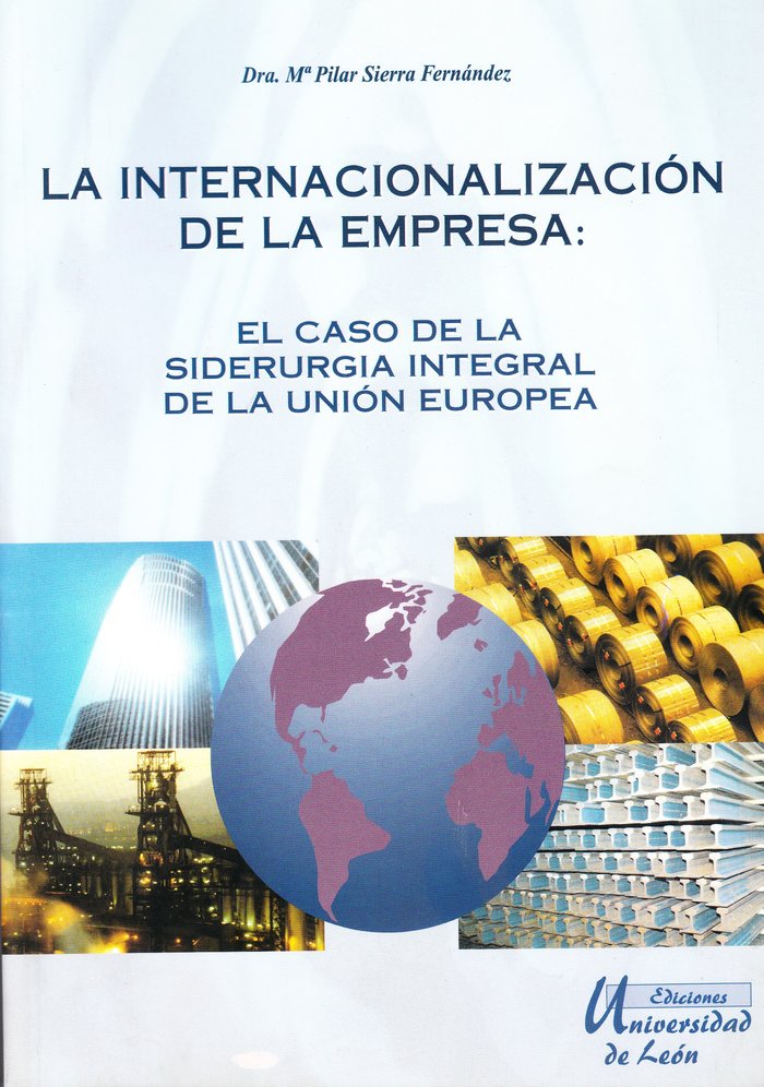 INTERNACIONALIZACION DE LA EMPRESA, EL CASO DE LA SIDERURGIA INTEGRAL DE LA UNION EUROPEA, LA, de SIERRA FERNANDEZ, MARIA DEL