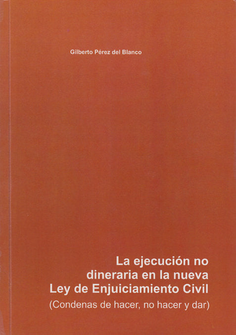 EJECUCION NO DINERARIA EN LA NUEVA LEY DE ENJUICIAMIENTO CIVIL, LA, de PEREZ DEL BLANCO, GILBERTO | portada del libro