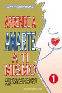 APRENDE A AMARTE A TI MISMO, de HENDRICKS | portada del libro