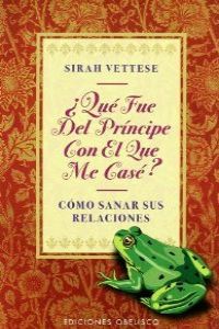 ¿Qué fué del príncipe con el que me casé?, de VETTESE, SIRAH | portada del libro