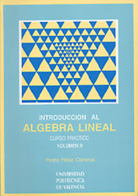 INTRODUCCION AL ALGEBRA LINEAL. CURSO PRACTICO. VOLUMEN II, de PEREZ CARRERAS | portada del libro