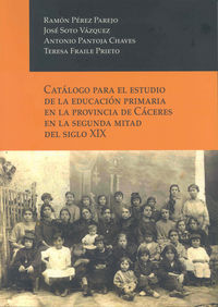 Catálogo para el estudio de la educación primaria en la provincia de Cáceres en la segunda mitad del, de Pérez Parejo | porta