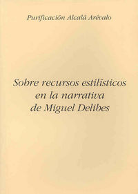 Sobre recursos estilísticos en la narrativa de Miguel Delibes, de Alcalá Arévalo | portada del libro