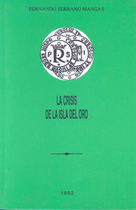 La crisis de la isla del oro. Ensayo sobre circulación y política monetaria en la Española (1530-158, de Serrano Mangas | por