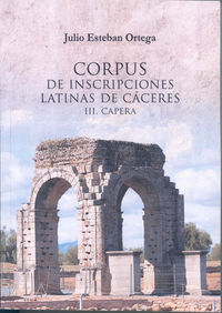 Corpus de inscripciones latinas de Cáceres III. Capera, de Esteban Ortega | portada del libro