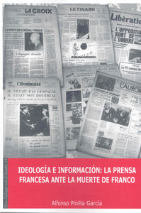 Ideología e información. La prensa francesa ante la muerte de Franco., de Pinilla García, Alfonso | portada del libro