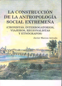 La construcción de la antropología social extremeña (cronistas, interrogatorios, viajeros, regionali, de Marcos Arévalo | por