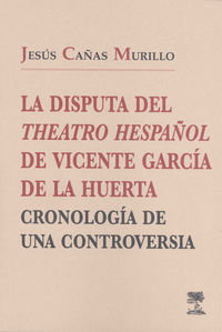La disputa del Theatro Hespañol, de Vicente García de la Huerta: cronología de una controversia., de Cañas Murillo | portada 