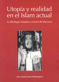 Utopía y realidad en el Islam actual. La ideología islamista a través del discurso, de Doncel Domínguez | portada del libro
