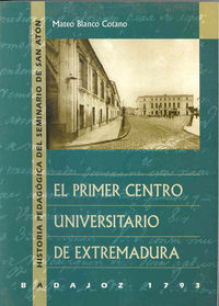 El primer Centro Universitario Extremeño. Badajoz 1793. Historia pedagógica del Seminario de San Ant, de Blanco Cotano | port