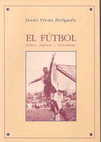 El fútbol. Léxico, deporte y periodismo, de Vivas Holgado | portada del libro