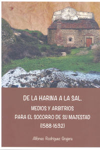De la harina a la sal. Medios y arbitrios para el socorro de Su Majestad (1588-1632), de Rodríguez Grajera | portada del libr