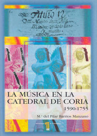 La música en la catedral de Coria (Cáceres), (1590-1755), de Barrios Manzano, Mª Pilar | portada del libro