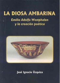 La diosa ambarina. Emilio Adolfo Westphalen y la creación poética, de Úzquiza González | portada del libro