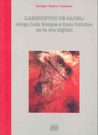 Laberintos de papel: Jorge Luis Borges e Italo Calvino en la era digital, de Santos Unamuno | portada del libro