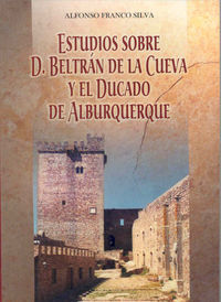 Don Beltrán de la cueva y el ducado de Alburquerque, de Franco Silva | portada del libro