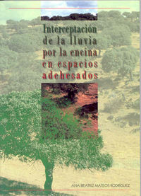 Interceptación de la lluvia por la encina en espacios adehesados, de Mateos Rodríguez | portada del libro
