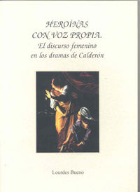 Heroínas con voz propia. El discurso femenino en los dramas de Calderón, de Bueno Pérez | portada del libro