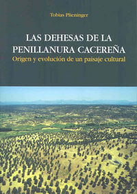 Las dehesas de la penillanura cacereña. Origen y evolución de un paisaje cultural, de Plieninger | portada del libro