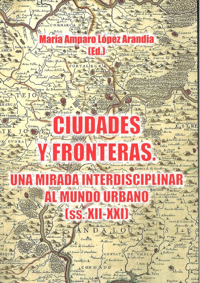 Ciudades y fronteras. Una mirada interdisciplinar al mundo urbano (ss.XIII-XXI), de López Arandia, María Amparo | portada del