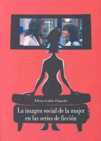 La imagen social de la mujer en las series de ficción, de Galán Fajardo | portada del libro