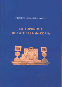 La toponimia de la tierra de Coria, de Casillas Antúnez, Francisco | portada del libro