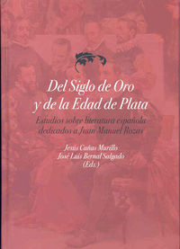Del Siglo de Oro y de la Edad de Plata. Estudios sobre Literatura Española dedicados a Juan Manuel R, de Varios autores | por