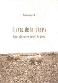 La voz de la piedra. Lorca y la ?muerte oscura? del Verbo, de Domínguez Gil | portada del libro