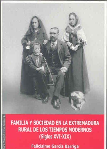 FAMILIA Y SOCIEDAD EN LA EXTREMADURA RURAL DE LOS TIEMPOS MODERNOS (SIGLOS XVI-XIX), de GARCIA BARRIGA, FELICISIMO | portada 