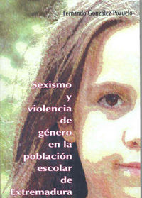 Sexismo y Violencia de Género en la población escolar de Extremadura. Un estudio sociológico para la, de González Pozuelo | p