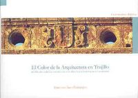 El color de la arquitectura en Trujillo. Pintura de fachadas, esgrafiados y pintura mural, de Sanz Fernández | portada del li