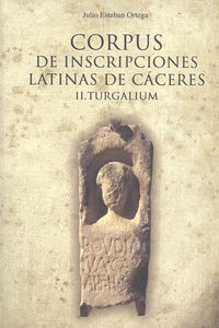 Corpus de Inscripciones Latinas de Cáceres. II. Turgalium, de Esteban Ortega | portada del libro