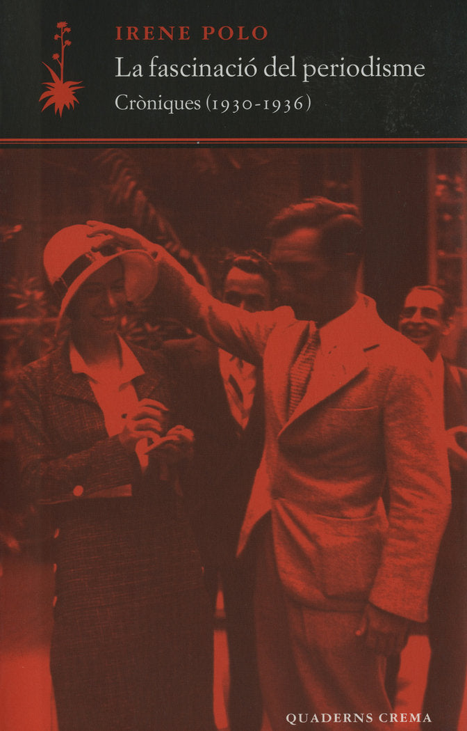 La fascinació del periodisme. Cròniques (1930-1936), de Polo, Irene | portada del libro