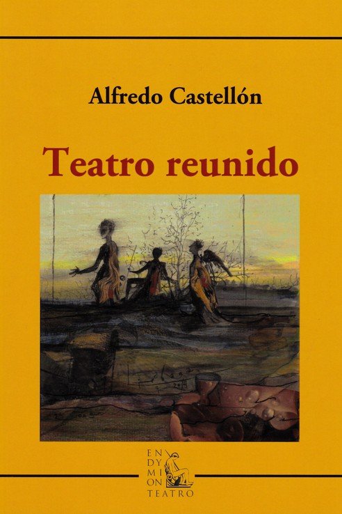 Teatro reunido, de Castellón Molina, Alfredo | portada del libro