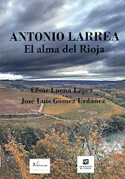 Antonio Larrea, el alma del Rioja, de Luena López | portada del libro