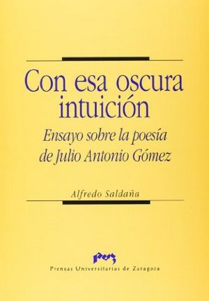 Con esa oscura intuición. Ensayo sobre la poesía de Julio Antonio Gómez, de Saldaña Sagredo | portada del libro