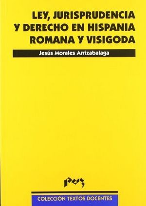 Ley, jurisprudencia y derecho en Hispania romana y visigoda, de Morales Arrizabalaga | portada del libro