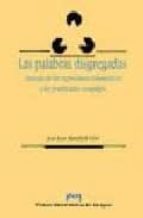 Las palabras disgregadas. Sintaxis de las expresiones idiomçticas y los predicados complejos, de José Luis Mendívil Giró | po
