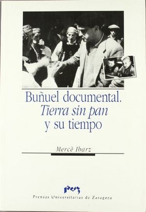 Buñuel documental. Tierra sin pan y su tiempo, de Ibarz Ibarz | portada del libro