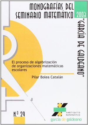 El proceso de algebrización de organizaciones matemáticas escolares., de Bolea Catalán | portada del libro
