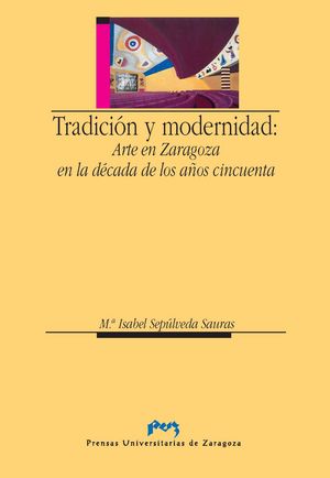 Tradición y modernidad: Arte en Zaragoza en la década de los años cincuenta, de Sepúlveda Sauras | portada del libro