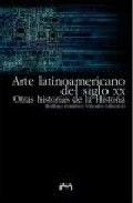 ARTE LATINOAMERICANO DEL SIGLO XX: OTRAS HISTORIAS DE LA HISTORIA | portada del libro